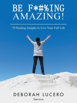 Be F*#%ing Amazing!: 70 Healing Insights to Live Your Full Life