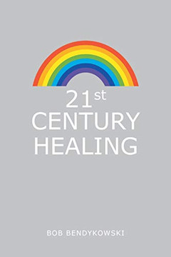 21St Century Healing : A Study in Angels, Rainbows, and Computers