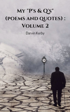 My "P's & Q's" (poems and Quotes) : Volume 2