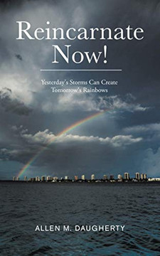 Reincarnate Now! : Yesterday's Storms Can Create Tomorrow's Rainbows