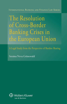 The Resolution of Cross-border Banking Crises in the European Union : A Legal Study from the Perspective of Burden Sharing