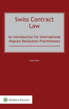 Swiss Contract Law : An Introduction for International Dispute Resolution Practitioners