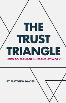 The Trust Triangle : How to Manage Humans at Work The Trust Triangle : How to Manage Humans at Work