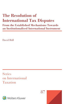 RESOLUTION OF INTERNATIONAL TAX DISPUTES : From the Established Mechanisms Towards an Institutionalised International Instrument