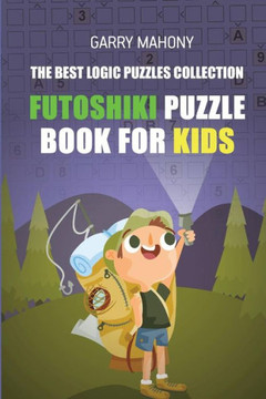 Futoshiki Puzzle Book For Kids: The Best Logic Puzzles Collection (Futoshiki Large Print)
