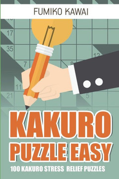 Kakuro Puzzle Easy: 100 Kakuro Stress Relief Puzzles (Kakuro Books)
