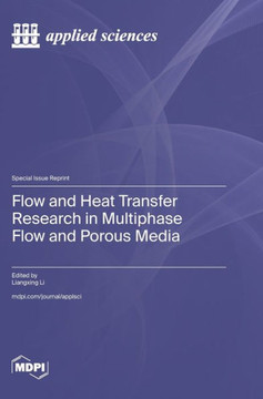 Flow and Heat Transfer Research in Multiphase Flow and Porous Media Flow and Heat Transfer Research in Multiphase Flow and Porous Media