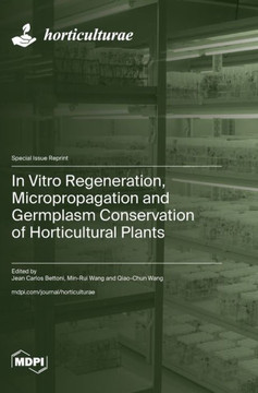 In Vitro Regeneration, Micropropagation and Germplasm Conservation of Horticultural Plants