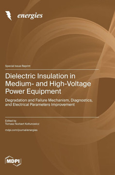 Dielectric Insulation in Medium- and High-Voltage Power Equipment : Degradation and Failure Mechanism, Diagnostics, and Electrical Parameters Improvement