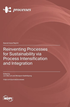 Reinventing Processes for Sustainability Via Process Intensification and Integration