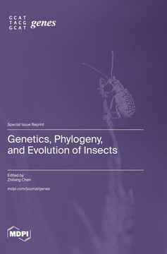 Genetics, Phylogeny, and Evolution of Insects Genetics, Phylogeny, and Evolution of Insects
