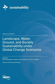 Landscape, Water, Ground, and Society Sustainability Under Global Change Scenarios Landscape, Water, Ground, and Society Sustainability Under Global Change Scenarios