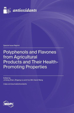 Polyphenols and Flavones from Agricultural Products and Their Health-Promoting Properties Polyphenols and Flavones from Agricultural Products and Their Health-Promoting Properties