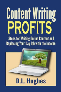 Content Writing Profits: Steps for Writing Online Content and Replacing Your Day Job with the Income