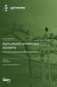 Agricultural Unmanned Systems : Empowering Agriculture with Automation