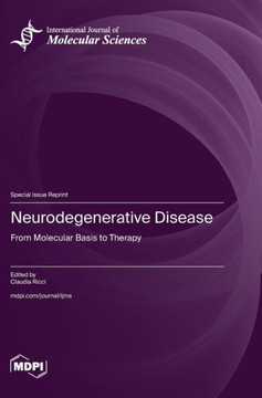 Neurodegenerative Disease : From Molecular Basis to Therapy