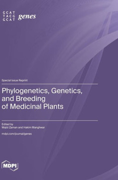 Phylogenetics, Genetics, and Breeding of Medicinal Plants Phylogenetics, Genetics, and Breeding of Medicinal Plants