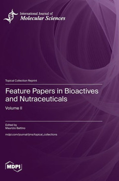 Feature Papers in Bioactives and Nutraceuticals : Volume II