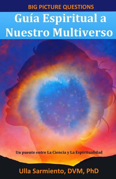 Guía Espiritual a Nuestro Multiverso (Big Picture Questions) (Spanish Edition)