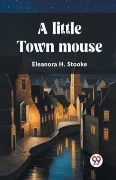 A Little Town Mouse A Little Town Mouse