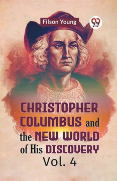 Christopher Columbus And The New World Of His Discovery Vol. 4