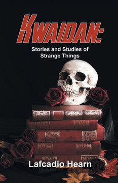 Kwaidan : Stories And Studies Of Strange Things