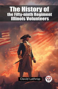 The History of the Fifty-ninth Regiment Illinois Volunteers The History of the Fifty-ninth Regiment Illinois Volunteers