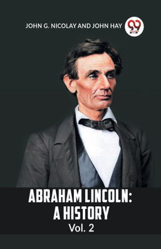 Abraham Lincoln : A History Vol. 2