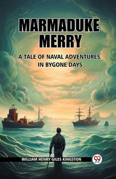 Marmaduke Merry A Tale of Naval Adventures in Bygone Days Marmaduke Merry A Tale of Naval Adventures in Bygone Days