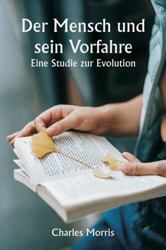 Der Mensch und sein Vorfahre : Eine Studie zur Evolution