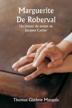 Marguerite De Roberval Un roman du temps de Jacques Cartier Marguerite De Roberval Un roman du temps de Jacques Cartier