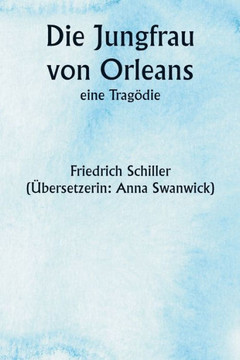 Die Jungfrau von Orleans, eine Tragödie