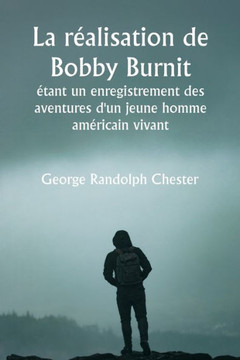 La réalisation de Bobby Burnit étant un enregistrement des aventures d'un jeune homme américain vivant La réalisation de Bobby Burnit étant un enregistrement des aventures d'un jeune homme américain vivant