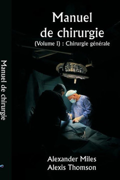 Manuel de chirurgie (Volume I) : Chirurgie générale