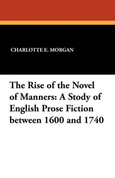 The Rise of the Novel of Manners : A Study of English Prose Fiction Between 1600 and 1740