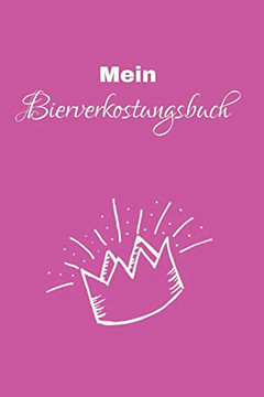 Mein Bierverkostungsbuch: A5 Bierverkostungsbuch F?r Deine Lieblingsbiere Mit Inhaltsverzeichnis F?r 100 Biere Und Bewertungssystem | Softcover (German Edition)