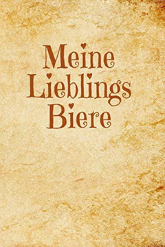 Meine Lieblings Biere: A5 Bierverkostungsbuch F?r Deine Lieblingsbiere Mit Inhaltsverzeichnis F?r 100 Biere Und Bewertungssystem | Softcover (German Edition)