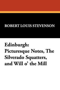 Edinburgh : Picturesque Notes, the Silverado Squatters, and Will O' the Mill Edinburgh : Picturesque Notes, the Silverado Squatters, and Will O' the Mill