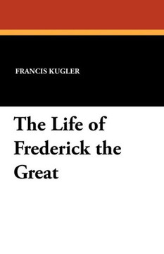The Life of Frederick the Great The Life of Frederick the Great