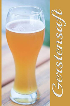 Gerstensaft: A5 Bierverkostungsbuch F?r Deine Lieblingsbiere Mit Inhaltsverzeichnis F?r 100 Biere Und Bewertungssystem | Softcover (German Edition)
