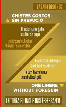Ingles-Espanol. Lectura Bilingue. Texto paralelo. Chistes Cortos Sin Prepucio.: Recomendable para judíos y gentiles. Una contribución ecuménica a la ... PARA HISPANO PARLANTES.) (Spanish Edition)