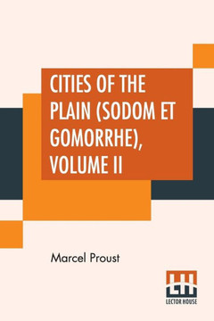 Cities Of The Plain (Sodom Et Gomorrhe), Volume II : Translated From The French By C. K. Scott Moncrieff