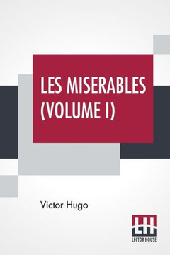 Les Miserables (Volume I) : Vol. I. - Fantine, Translated From The French By Isabel F. Hapgood