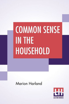 Common Sense In The Household : A Manual Of Practical Housewifery