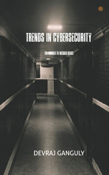 TRENDS IN CYBERSECURITY : THE INSIDER TO INSIDER RISKS