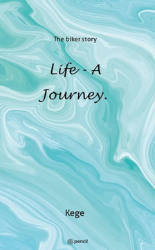 Life - a Journey. : The Biker Story