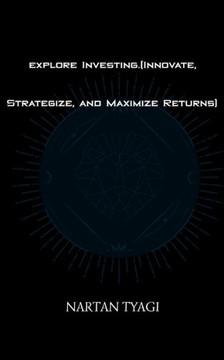 Explore Investing.(Innovate, Strategize, and Maximize Returns) Explore Investing.(Innovate, Strategize, and Maximize Returns)