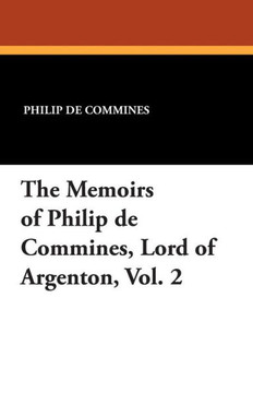 The Memoirs of Philip de Commines, Lord of Argenton, Vol. 2 The Memoirs of Philip de Commines, Lord of Argenton, Vol. 2