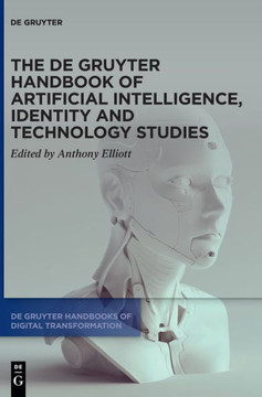 The de Gruyter Handbook of Artificial Intelligence, Identity and Technology Studies The de Gruyter Handbook of Artificial Intelligence, Identity and Technology Studies