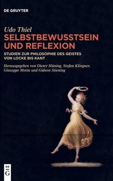 Selbstbewusstsein Und Reflexion : Studien Zur Philosophie Des Geistes Von Locke Bis Kant Selbstbewusstsein Und Reflexion : Studien Zur Philosophie Des Geistes Von Locke Bis Kant